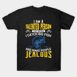 I Am a Talented Person I Catch Big Fish - Fishing T-Shirt